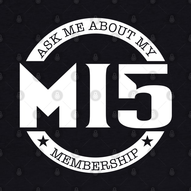 Ask to Me About My MI5 Membership by Kev Brett Designs